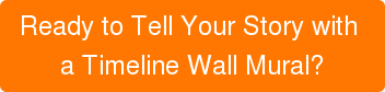 Ready to Tell Your Story with  a Timeline Wall Mural?